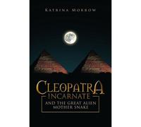 Cleopatra Incarnate And The Great Alien Mother Snake