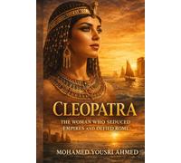 Cleopatra: THE DARK SECRETS OF THE QUEEN WHO CONTROLLED MEN