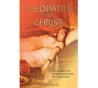 Cleopatra to Christ: Jesus: the great-grandson of Cleopatra.