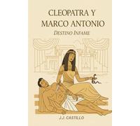 CLEOPATRA Y MARCO ANTONIO: DESTINO INFAME