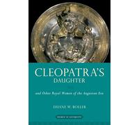 Cleopatra's Daughter: And Other Royal Women of the Augustan Era