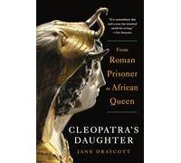 Cleopatra's Daughter: From Roman Prisoner to African Queen