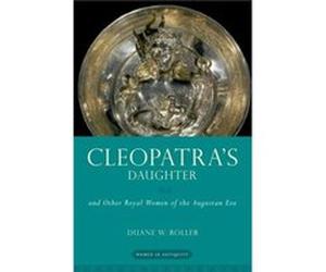 Cleopatras Daughter - Roller Duane W. Professor Emeritus Professor Emeritus The Ohio State University - Oxford University Press Inc - Livre en Anglais - P Roller Duane W. Professor Emeritus Professor 