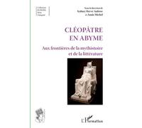 Cléopâtre En Abyme - Aux Frontières De La Mysthistoire Et De La Littérature