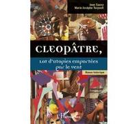 Cleopâtre, Lot d'utopies emportées par le vent - Roman historique - Jean Sauvy - L'harmattan - broché - Roman