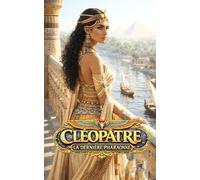 Cléopâtre: La dernière pharaonne