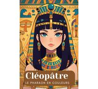 Cléopâtre - Le Pharaon en couleurs : La Reine à colorier. Moments magiques en Égypte. Art et histoire. Livre de coloriage créatif pour 6 ans et plus.