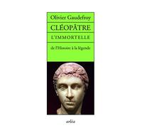 Cléopâtre L'immortelle de l'histoire de la légende