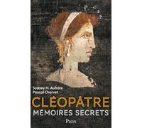 Cléopâtre. Mémoires secrets