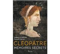 Cléopâtre - Mémoires secrets Sydney H.Aufrere (Auteur), Pascal Charvet (Auteur)