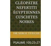 CLÉOPÂTRE NÉFERTITI ÉGYPTIENNES CUSCHITES NOIRES: PSAUME 105:23-27