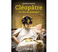 Cléopâtre Un rêve de puissance - Maurice Sartre - Tallandier - broché - Biographie