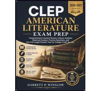 CLEP AMERICAN LITERATURE EXAM PREP: Comprehensive Content Review, Literary Analysis, Historical Context, Practice Questions, and One Full Length Practice Test for College Credit Success