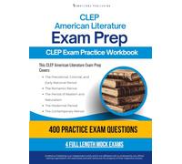 CLEP American Literature Exam Prep: Practical Exam Review with 400 Exam-Style Questions, 4 Full-Length Mock Exams, Clear Answer Explanations, and Study Tips for CLEP American Literature