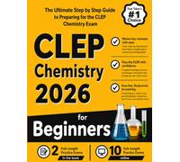 CLEP Chemistry for Beginners: The Ultimate Step by Step Guide to Preparing for the CLEP Chemistry Exam