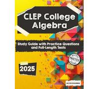 CLEP College Algebra: Study Guide with Practice Questions and Full-Length Tests