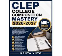 CLEP COLLEGE COMPOSITION MASTERY 2026-2027: Complete Study Guide with Practice Questions, Essay Writing Strategies, Grammar Review, Rhetorical ... to Pass the CLEP College Composition Exam