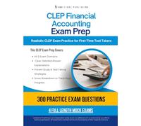 CLEP Financial Accounting Exam Prep: A Practical Prep Book with 4 Practice Tests, 300 Exam-Style Questions, Answer Explanations, and Proven Strategies to Pass on Your First Attempt