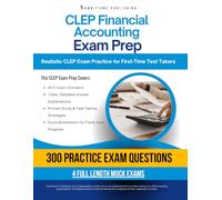 CLEP Financial Accounting Exam Prep: A Practical Prep Book with 4 Practice Tests, 300 Exam-Style Questions, Answer Explanations, and Proven Strategies to Pass on Your First Attempt