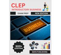 CLEP Introductory Business Exam Prep 2025: Complete Mastery Guide with 500+ Practice Questions, Case Studies, Contract/Tort/Employment Law, and Expert Test Strategies for College Credit