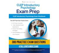 CLEP Introductory Psychology Exam Prep: A Workbook with 4 Simulated Practice Exams, 380 Questions, Clear Answer Explanations, and Study Tips To Build Confidence for Your CLEP Exam