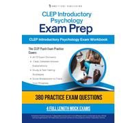 CLEP Introductory Psychology Exam Prep: A Workbook with 4 Simulated Practice Exams, 380 Questions, Clear Answer Explanations, and Study Tips To Build Confidence for Your CLEP Exam