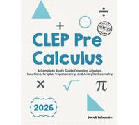 CLEP PreCalculus: A Complete Study Guide Covering Algebra, Functions, Graphs, Trigonometry, and Analytic Geometry