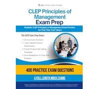CLEP Principles of Management Exam Prep: CLEP Principles of Management Prep Book Featuring 400 Exam-Style Questions, 4 Mock Exams, and Clear Answer Explanations to Pass on Your First Attempt