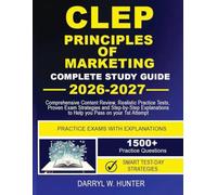 CLEP PRINCIPLES OF MARKETING, COMPLETE STUDY GUIDE 2026-2027: Comprehensive Content Review, Realistic Practice Tests, Proven Exam Strategies, and ... to Help You Pass on Your First Attempt