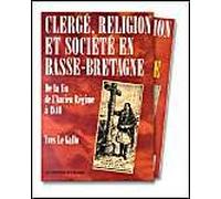 Clergé, Religion Et Société En Basse-Bretagne - De La Fin De L'ancien Régime À 1840