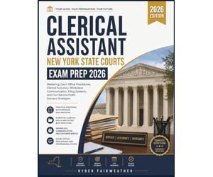 CLERICAL ASSISTANT NEW YORK STATE COURTS EXAM PREP 2026: Mastering Court Office Procedures, Clerical Accuracy, Workplace Communication, Filing Systems, and Civil Service Exam Success Strategies