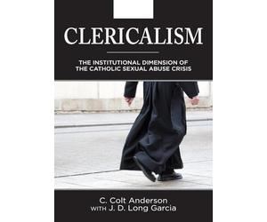 Clericalism: The Institutional Dimension of the Catholic Sexual Abuse Crisis