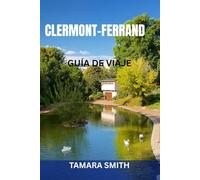CLERMONT-FERRAND GUÍA DE VIAJE: Atracciones, tesoros ocultos, gastronomía, excursiones, transporte y consejos locales