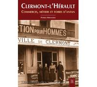 Clermont-l'Hérault - Commerces, métiers et foires d'antan - Patrick Hernandez - Nouvelles Editions Sutton - broché - Monographie