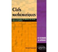 Clés mathématiques - Pour le bachelier ES désireux de réussir dans le supérieur - pour le bachelier ES désireux de réussir dans le supérieur du secondaire au supérieur - Gérard Fourcade - Ellipses - L