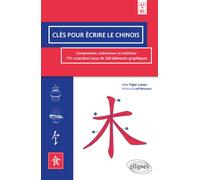 Clés pour écrire le chinois. Comprendre, mémoriser et maîtriser 775 caractères issus de 100 éléments graphiques. A2>B2 - Song Weiyi - Ellipses - broché - Méthode de langue