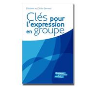 Clés Pour L'expression En Groupe - Repères Et Exercices D'expression Orale Et Écrite Pour Un Travail De Groupe Efficace