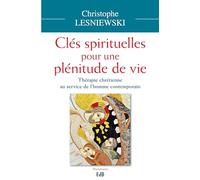 Clés spirituelles pour une plénitude de vie : Thérapie chrétienne au service de l'homme contemporain