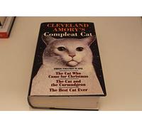 Cleveland Amory's Compleat Cat: The Cat Who Came for Christmas : The Cat and the Curmudgeon, the Best Cat Ever