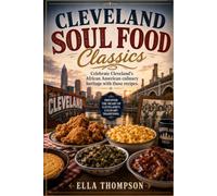 Cleveland Soul Food Classics: Celebrate Cleveland's African American culinary heritage with these recipes.