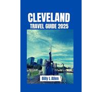 Cleveland Travel Guide 2025: Your Ultimate Guide to Discovering the Heart of Ohio's Vibrant City, and Activities as You Discover the Culture, Nature, and Historical Facts.