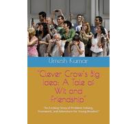 "Clever Crow’s Big Idea: A Tale of Wit and Friendship": "An Exciting Story of Problem-Solving, Teamwork, and Adventure for Young Readers"