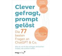 Clever gefragt, prompt gelöst - die 77 besten Fragen an ChatGPT & Co.