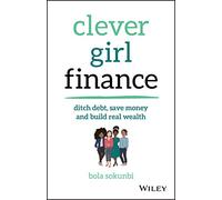 Clever Girl Finance: Ditch Debt, Save Money and Build Real Wealth