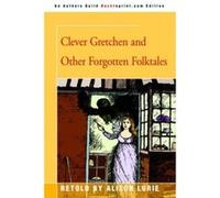 Clever Gretchen And Other Forgotten Folktales Alison Lurie (Auteur)