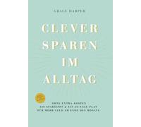 Clever sparen im Alltag - ohne extra Kosten, mit 100 Spartipps & 30-Tage-Plan für mehr Geld am Ende des Monats: Haushaltsbuch leicht gemacht - Geld ... vermeiden und finanzielle Freiheit erreichen