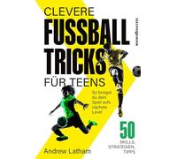 Clevere Fußballtricks für Teens: So bringst du dein Spiel aufs nächste Level