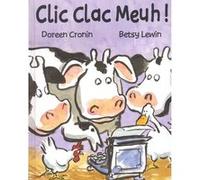 Clic, clack, meuh Doreen Cronin (Auteur), Betsy Lewin (Illustration), Laurence Bourguignon (Traduction)