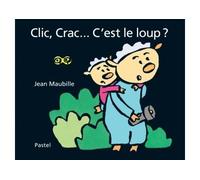 Clic, Crac... C'est le loup ? - Jean Maubille - Pastel-Ecole Des Loisirs - cartonné - Album éveil dès la naissance
