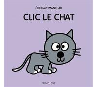 Clic le chat - Édouard Manceau - Frimousse Eds - cartonné - Album jeunesse